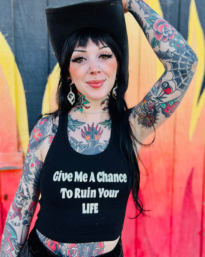 Give Me A Chance To Ruin Your Life Crop Tank